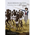Black Breeding Machines: The Breeding of Negro Slaves in the Diaspora