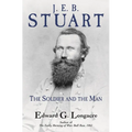 J. E. B. Stuart: The Soldier and the Man