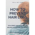 How to Prevent Hair Loss: The Ultimate Guide to Avoid/Cure Balding for both men and women.