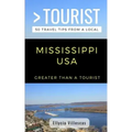 Greater Than a Tourist- Mississippi USA: 50 Travel Tips from a Local