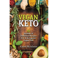 Vegan Keto: 50 Healthy & Delicious Recipes for a Ketogenic Vegan Diet