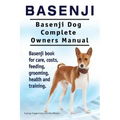Basenji. Basenji Dog Complete Owners Manual. Basenji book for care, costs, feeding, grooming, health and training.