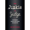 From Junkie to Judge: One Woman's Triumph Over Trauma and Addiction