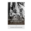 Soviet Russia's Space Program During the Space Race: The History and Legacy of the Competition that Pushed America to the Moon