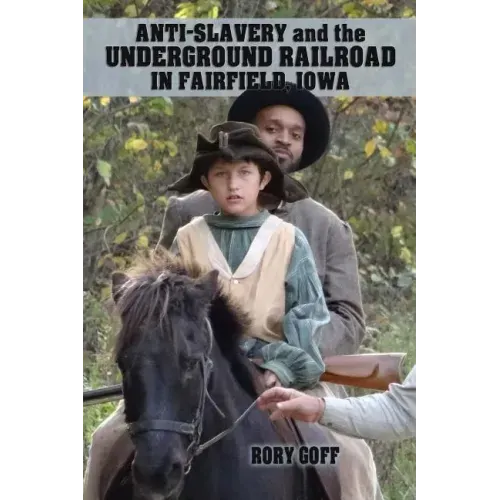 Anti-Slavery and the Underground Railroad in Fairfield, Iowa