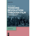 Thinking Revolution Through Film: On Audiovisual Stagings of Political Change