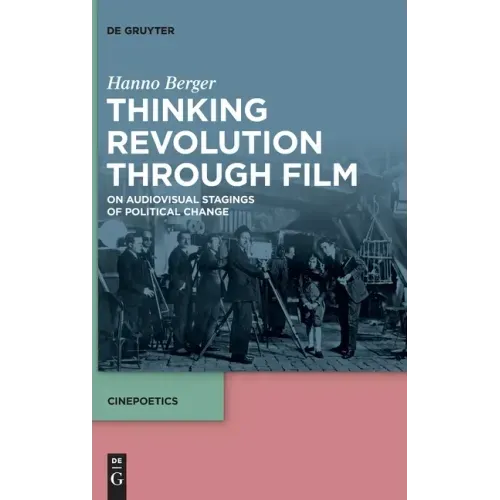 Thinking Revolution Through Film: On Audiovisual Stagings of Political Change