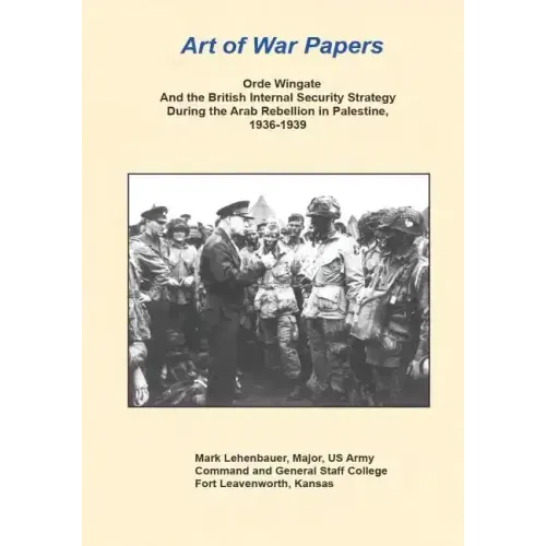 Orde Wingate and the British Internal Security Strategy During the Arab Rebellion in Palestine, 1936-1939