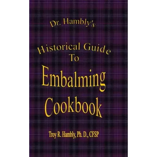 Dr. Hambly's Historical Guide To Embalming Cookbook