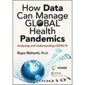 How Data Can Manage Global Health Pandemics: Analyzing and Understanding COVID-19