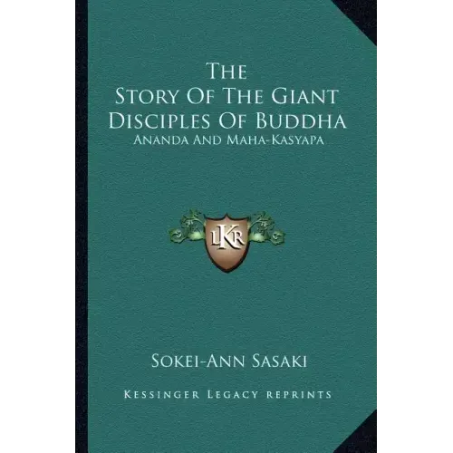 The Story of the Giant Disciples of Buddha: Ananda and Maha-Kasyapa