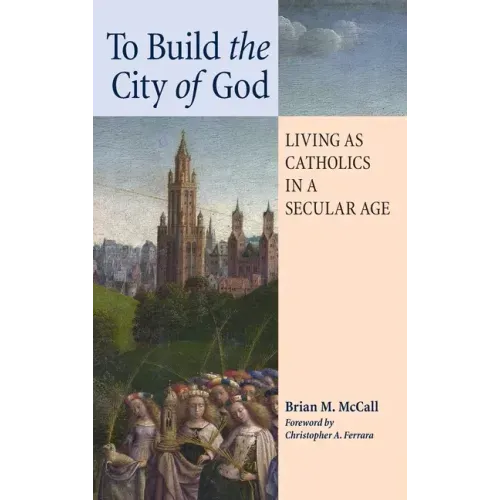 To Build the City of God: Living as Catholics in a Secular Age