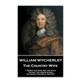 William Wycherley - The Country Wife: "I weigh the man, not his title; 'tis not the king's stamp can make the metal better"