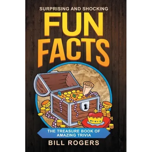 Surprising and Shocking Fun Facts: The Treasure Book of Amazing Trivia: Bonus Travel Trivia Book Included (Trivia Books, Games and Quizzes 1)