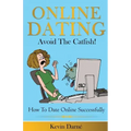 Online Dating Avoid The Catfish!: How To Date Online Successfully