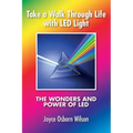 Take a Walk Through Life with LED Light: The Wonders and Power of LED