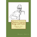 Hunters, Lovers, Kings and Fools: Prose and Poetry