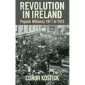 Revolution in Ireland: Popular Militancy 1917-1923