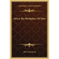 Africa the Birthplace of Man