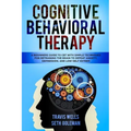 Cognitive Behavioral Therapy: A Beginners Guide to CBT with Simple Techniques for Retraining the Brain to Defeat Anxiety, Depression, and Low-Self E