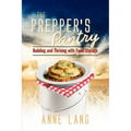 The Prepper's Pantry: Building and Thriving with Food Storage
