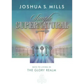Simple Supernatural: Keys to Living in the Glory Realm