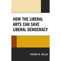 How the Liberal Arts Can Save Liberal Democracy