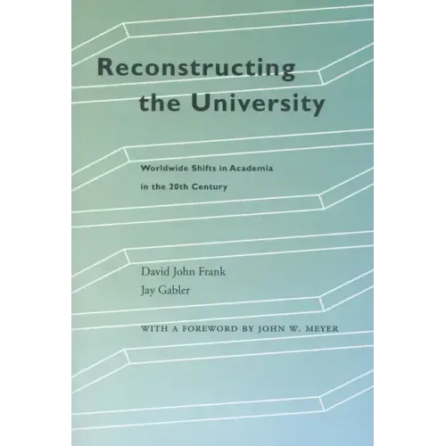Reconstructing the University: Worldwide Shifts in Academia in the 20th Century