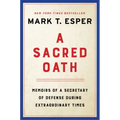 A Sacred Oath: Memoirs of a Secretary of Defense During Extraordinary Times