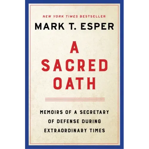 A Sacred Oath: Memoirs of a Secretary of Defense During Extraordinary Times