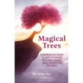 Magical Trees: A Guidebook for Finding the Magic in Everyday Trees Using Crystals, Spells, Essential Oils and Rituals (Magic Spells, Self Discovery, S