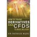 How To Trade Derivatives And CFDs To Make Millions