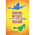 Dragons, Witches, and Other Fantasy Creatures in Origami