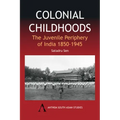 Colonial Childhoods: The Juvenile Periphery of India 1850-1945