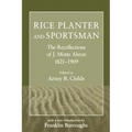 Rice Planter and Sportsman: The Recollections of J. Motte Alston, 1821-1909