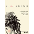 Slap in the Face: Why Insults Hurt--And Why They Shouldn't