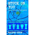 Stuck On You - a year in the life of a Chelsea supporter