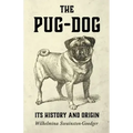 The Pug-Dog - Its History and Origin