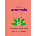 A Little Bit of Ayurveda: An Introduction to Ayurvedic Medicine