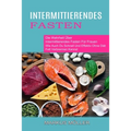 Intermittierendes Fasten: Die Wahrheit Über Intermittierendes Fasten Für Frauen (Wie Auch Du Schnell Und Effektiv Ohne Diät Fett Verbrennen Kannst)