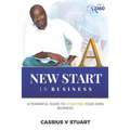 A New Start in Business: A Guide To Starting Your Own Business