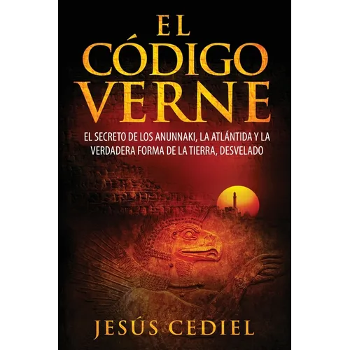 El Código Verne: El secreto de los Anunnaki, la Atlántida y la verdadera forma de la Tierra (desvelado)