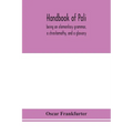 Handbook Of Pali, Being An Elementary Grammar, A Chrestomathy, And A Glossary