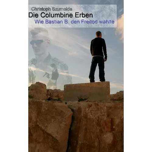 Die Columbine Erben - Wie Bastian B. den Freitod wählte