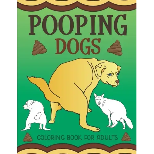 Pooping Dogs Coloring Book for Adults: Funny Dog Poop Toilet Humor Gag Book