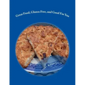 Great Food, Gluten Free, and Good For You: Ready for that remembered flavor and texture in your food? Want your food to have a nutritional boost for p