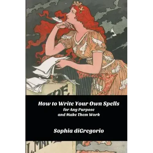 How to Write Your Own Spells for Any Purpose and Make Them Work