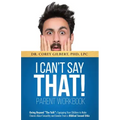 I Can't Say That! PARENT WORKBOOK: Going Beyond "The Talk" Equipping Your Children to Make Choices About Sexuality and Gender From a Biblical Sexual E