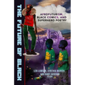 The Future of Black: Afrofuturism, Black Comics, and Superhero Poetry