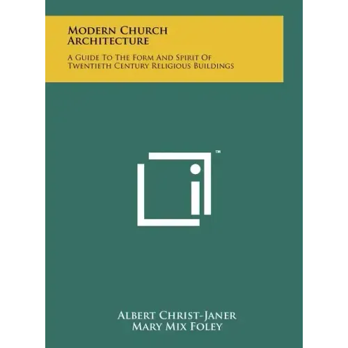Modern Church Architecture: A Guide To The Form And Spirit Of Twentieth Century Religious Buildings